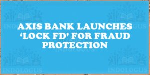 Axis Bank Launches ‘Lock FD’ for Fraud Protection