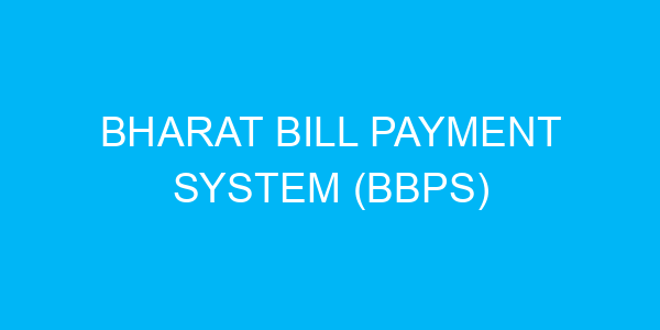 Bharat Bill Payment System (BBPS)