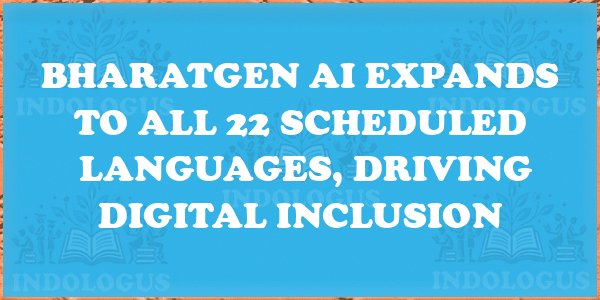 BharatGen AI Expands to All 22 Scheduled Languages, Driving Digital Inclusion