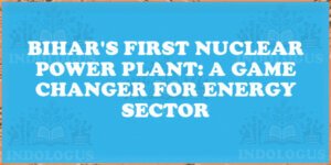 Bihar's First Nuclear Power Plant: A Game Changer for Energy Sector