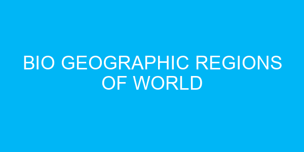 Bio geographic Regions of World