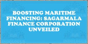 Boosting Maritime Financing: Sagarmala Finance Corporation Unveiled