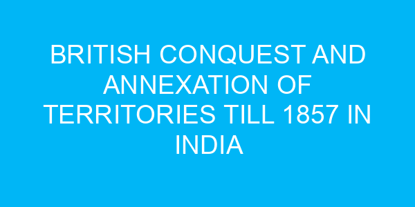 British conquest and annexation of territories till 1857 in India