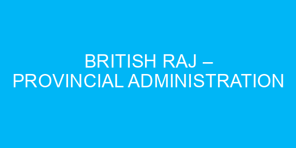 British Raj – Provincial Administration