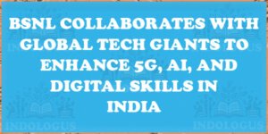 BSNL Collaborates with Global Tech Giants to Enhance 5G, AI, and Digital Skills in India