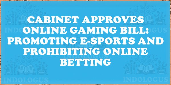 Cabinet Approves Online Gaming Bill: Promoting E-Sports and Prohibiting Online Betting