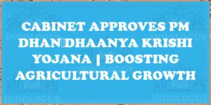 Cabinet Approves PM Dhan‑Dhaanya Krishi Yojana | Boosting Agricultural Growth