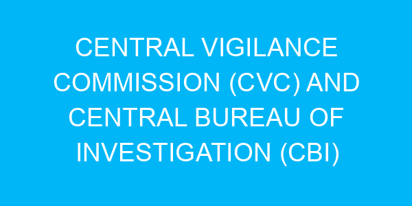 Central Vigilance Commission (CVC) And Central Bureau of Investigation (CBI)