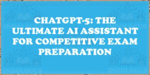 ChatGPT-5: The Ultimate AI Assistant for Competitive Exam Preparation