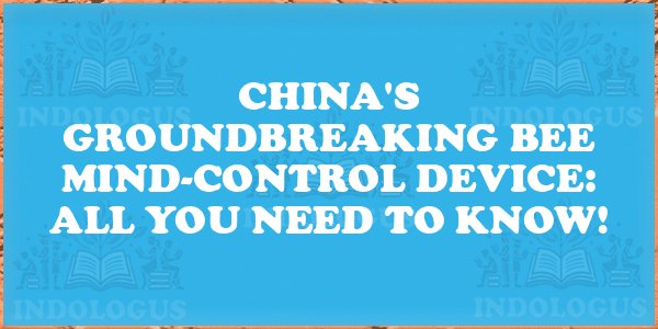 China's Groundbreaking Bee Mind-Control Device: All You Need to Know!