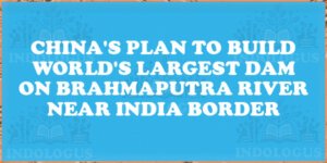 China's Plan to Build World's Largest Dam on Brahmaputra River near India Border