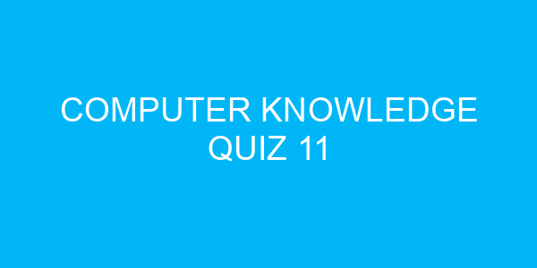 Computer Knowledge Quiz 11