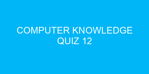 Computer Knowledge Quiz 12