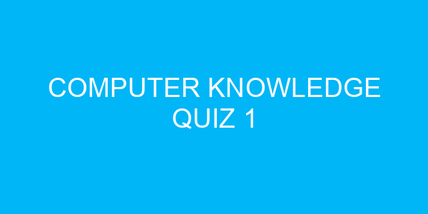 Computer Knowledge Quiz 1