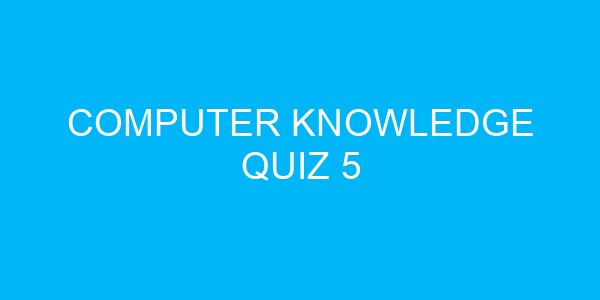 Computer Knowledge Quiz 5