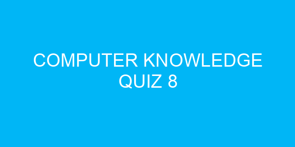 Computer Knowledge Quiz 8