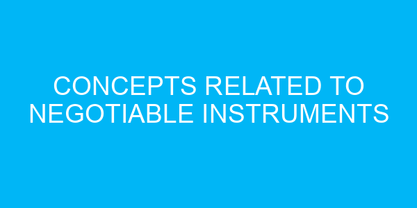 Concepts Related to Negotiable Instruments