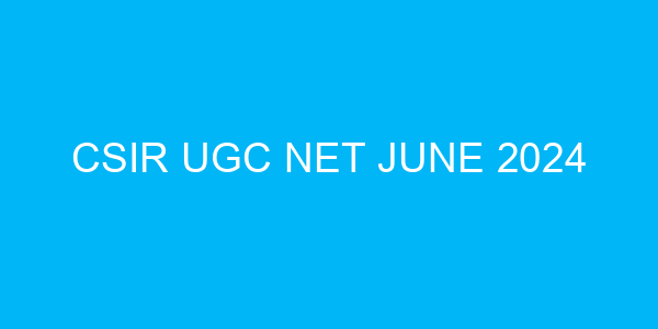 CSIR UGC NET June 2024