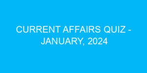 Current Affairs Quiz - January, 2024