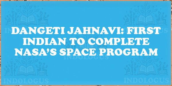 Dangeti Jahnavi: First Indian to Complete NASA’s Space Program