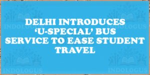 Delhi Introduces ‘U-Special’ Bus Service to Ease Student Travel