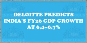 Deloitte Predicts India's FY26 GDP Growth at 6.4–6.7%