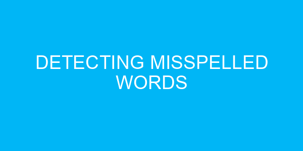 Detecting misspelled words