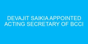Devajit Saikia Appointed Acting Secretary of BCCI