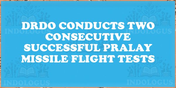 DRDO Conducts Two Consecutive Successful Pralay Missile Flight Tests