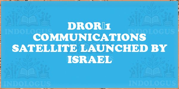 Dror‑1 Communications Satellite Launched by Israel