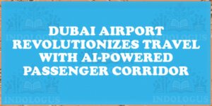 Dubai Airport Revolutionizes Travel with AI-Powered Passenger Corridor