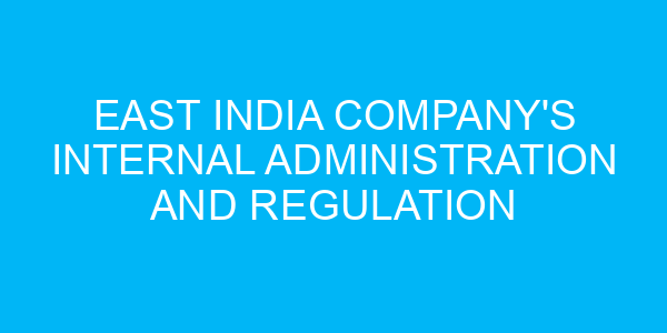 East India Company's Internal Administration and Regulation