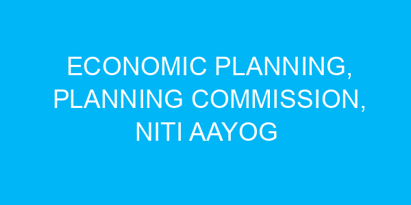 Economic Planning, Planning Commission, NITI Aayog