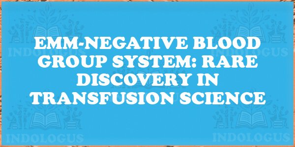 EMM-Negative Blood Group System: Rare Discovery in Transfusion Science