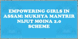 Empowering Girls in Assam: Mukhya Mantrir Nijut Moina 2.0 Scheme