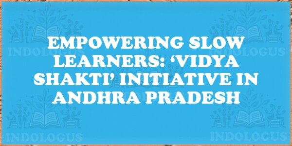 Empowering Slow Learners: ‘Vidya Shakti’ Initiative in Andhra Pradesh