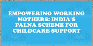 Empowering Working Mothers: India's Palna Scheme for Childcare Support