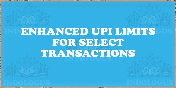 Enhanced UPI Limits for Select Transactions