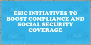 ESIC Initiatives to Boost Compliance and Social Security Coverage