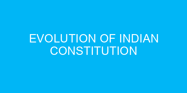 Evolution of Indian Constitution