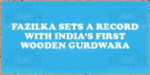 Fazilka Sets a Record with India’s First Wooden Gurdwara
