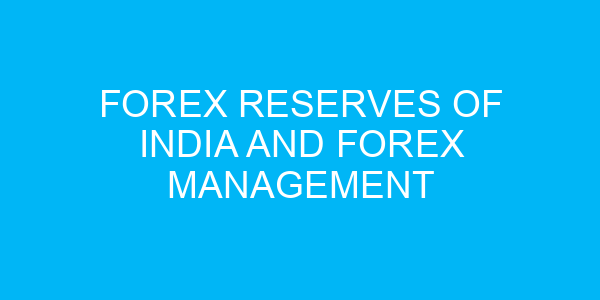 Forex Reserves of India and Forex Management