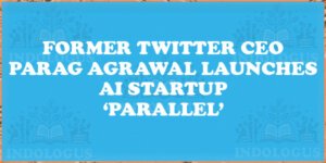 Former Twitter CEO Parag Agrawal Launches AI Startup ‘Parallel’