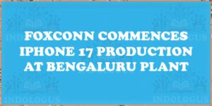 Foxconn Commences iPhone 17 Production at Bengaluru Plant