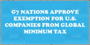 G7 Nations Approve Exemption for U.S. Companies from Global Minimum Tax