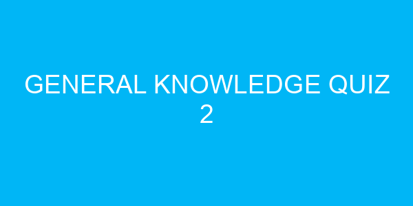 General Knowledge Quiz 2