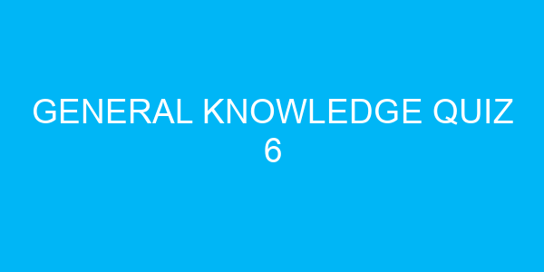 General Knowledge Quiz 6