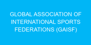 Global Association of International Sports Federations (GAISF)