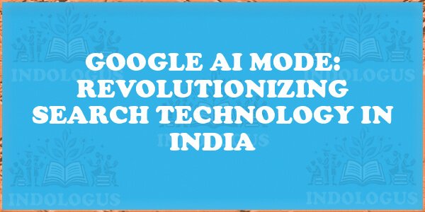 Google AI Mode: Revolutionizing Search Technology in India