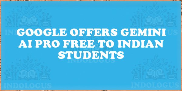 Google Offers Gemini AI Pro Free to Indian Students